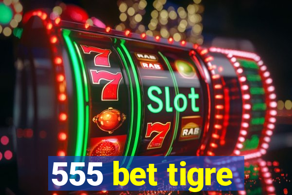 555 bet tigre